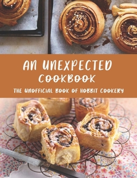 An Unexpected Cookbook: The Unofficial Book of Hobbit Cookery