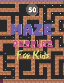 Paperback 50 Maze Puzzles For Kids: Awesome Fun Maze Activity Book With 50 Fun & Educational Maze Puzzles For Kids Book