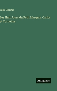 Les Huit Jours du Petit Marquis. Carlos et Cornélius (French Edition)