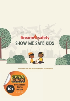 Paperback Show Me Safe Kids Firearm Safety: Children and the Health Epidemic of Violence Book