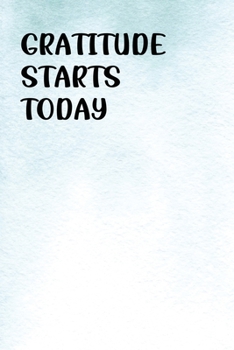 Gratitude Starts Today: Gratitude Journal | Daily and Weekly Reflection | Positive Mindset Notebook | Cultivate Happiness Diary (Watercolor)