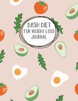 Paperback DASH Diet For Weight Loss Journal: Diet Food Log Book & Diary - Meal Planner And Tracker For Reducing Blood Pressure Book