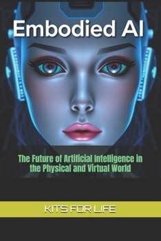 Paperback Embodied AI: The Future of Artificial Intelligence in the Physical and Virtual World Book