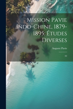 Paperback Mission Pavie Indo-Chine, 1879-1895: Études diverses: 02 [French] Book