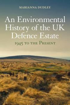 An Environmental History of the UK Defence Estate, 1945 to the Present