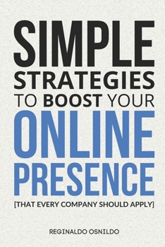 Paperback Simple strategies to boost your online presence: [that every company should apply] Book