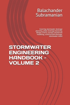 STORMWATER ENGINEERING HANDBOOK – VOLUME 2: Covering stormwater drainage planning, urban drainage hierarchy, design criteria, surveys, GIS/terrain modeling, culverts/road drainage, stormwater inlets