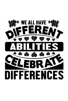 We All Have Different Abilities Celebrate Differences: Autism Awareness Journal, Autism Spectrum Disorder Gift For Family and Teacher Notebook / Diary Gift (6 x 9 - 100 Journal Notes)