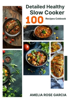Detailed Healthy Slow Cooker 100 Recipes Cokbook By Amelia Rose Garcia for Busy Lives
