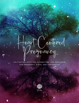 Paperback Heart Centered Pregnancy Journal: Cultivating Intuition, Connection, and Resilience for Pregnancy, Birth, and Postpartum Book