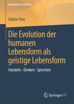 Hardcover Die Evolution Der Humanen Lebensform ALS Geistige Lebensform: Handeln - Denken - Sprechen [German] Book