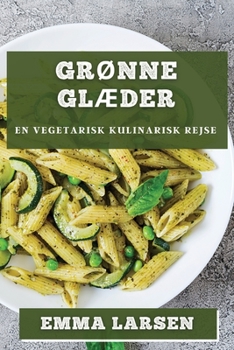 Paperback Grønne Glæder: En Vegetarisk Kulinarisk Rejse [Danish] Book