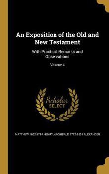 Hardcover An Exposition of the Old and New Testament: With Practical Remarks and Observations; Volume 4 Book