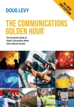 Paperback The Communications Golden Hour: The Essential Guide to Public Information When Every Minute Counts Book