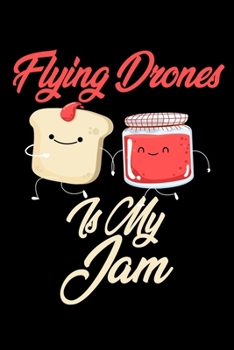 Flying Drones is My Jam: Funny Flying Drones Journal (Diary, Notebook) Christmas & Birthday Gift for Flying Drones Enthusiasts