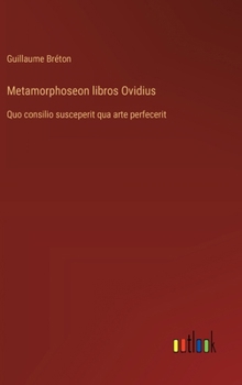 Hardcover Metamorphoseon libros Ovidius: Quo consilio susceperit qua arte perfecerit [French] Book