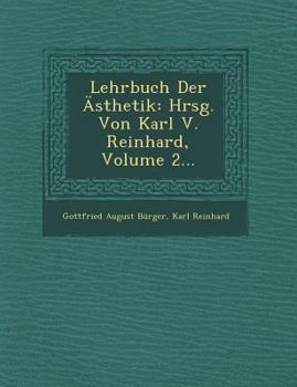 Paperback Lehrbuch Der Asthetik: Hrsg. Von Karl V. Reinhard, Volume 2... [German] Book