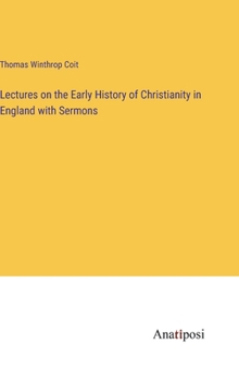 Hardcover Lectures on the Early History of Christianity in England with Sermons Book