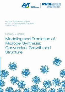 Paperback Verlag G. Mainz Modeling and Prediction of Microgel Synthesis Conversion, Growth and Structure (Aachener Verfahrenstechnik Series Process Systems Engineering). Book