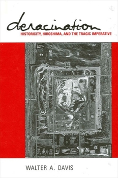 Paperback Deracination: Historicity, Hiroshima, and the Tragic Imperative Book