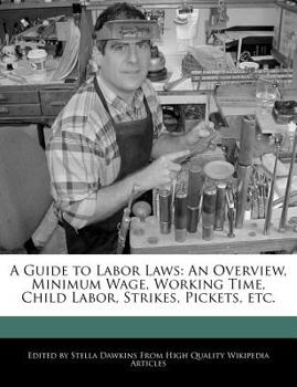 A Guide to Labor Laws : An Overview, Minimum Wage, Working Time, Child Labor, Strikes, Pickets, Etc