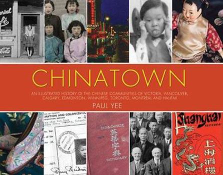 Paperback Chinatown: An Illustrated History of the Chinese Communities of Victoria, Vancouver, Calgary, Winnipeg, Toronto, Ottawa, Montreal Book