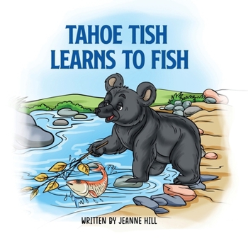 Paperback Tahoe Tish Learns to Fish: A Lake Tahoe Black Bear Story Book