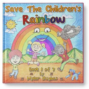 Paperback Save the Children's Rainbow: Book 1 of 7 - 'Adventures of the Brave Seven' Children's picture book series, for children aged 3 to 8. Book