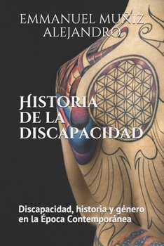 Paperback Historia de la discapacidad: Discapacidad. Historia y género en la Época Contemporánea: Edición Estándar [Spanish] Book