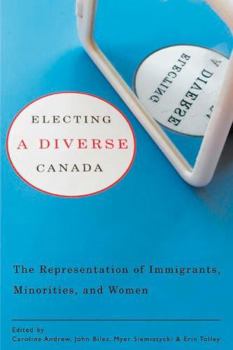 Paperback Electing a Diverse Canada: The Representation of Immigrants, Minorities, and Women Book