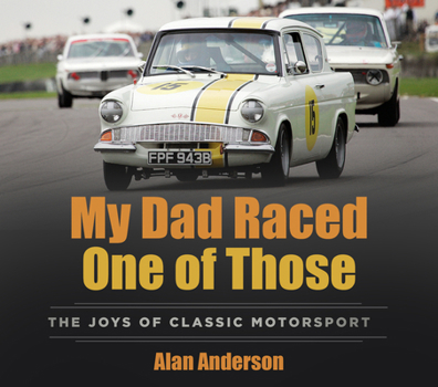 Paperback My Dad Raced One of Those: The Joys of Classic Motorsport Book