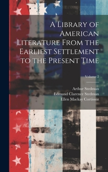 Hardcover A Library of American Literature From the Earliest Settlement to the Present Time; Volume 2 Book