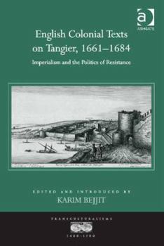 Hardcover English Colonial Texts on Tangier, 1661-1684: Imperialism and the Politics of Resistance Book