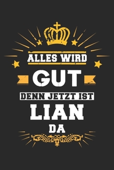 Alles wird gut denn jetzt ist Lian da: Notizbuch liniert 120 Seiten für Notizen Zeichnungen Formeln Organizer Tagebuch für den Vater Bruder Sohn (German Edition)
