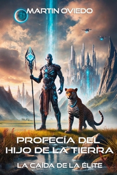 Profecía del Hijo de la Tierra: La Caída de la Élite (Spanish Edition)