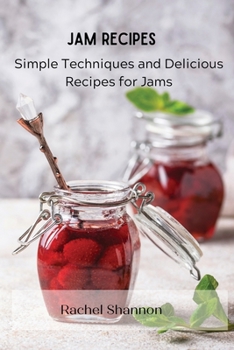 Paperback Jam Recipes: Simple Techniques and Delicious Recipes for Jams Book