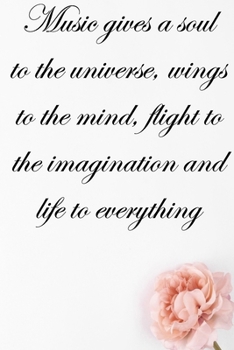Music gives a soul to the universe, wings to the mind, flight to the imagination and life to everything: Lined Notebook / Journal Gift, 100 Pages, ... Journal, Notebook, Diary, Composition Book