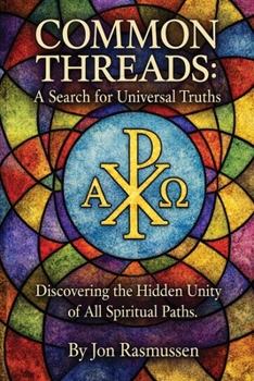 Paperback Common Threads: A Search for Universal Truths: Discovering the Hidden Unity of All Spiritual Paths Book