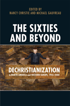 Hardcover The Sixties and Beyond: Dechristianization in North America and Western Europe, 1945-2000 Book