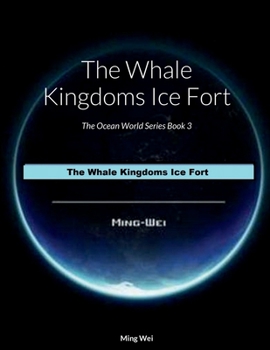 Paperback The Whale Kingdoms Ice Fort: The Ocean World Series Book 3 Book