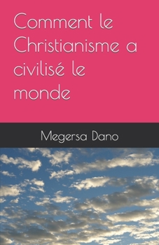 Paperback Comment le Christianisme a civilisé le monde [French] Book