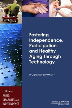 Paperback Fostering Independence, Participation, and Healthy Aging Through Technology: Workshop Summary Book