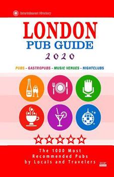 Paperback London Pub Guide 2020: The 1000 Most Recommended Bars and Pubs in London, England (Pub Guide 2020) Book