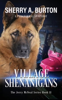 Paperback Village Shenanigans: Join Jerry McNeal And His Ghostly K-9 Partner As They Put Their "Gifts" To Good Use. Book