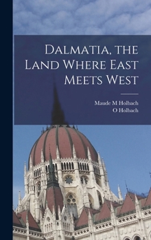 Dalmatia - The Land Where East Meets West