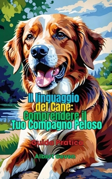 Paperback Il linguaggio del cane: Comprendere il tuo compagno peloso: Guida Pratica [Italian] Book