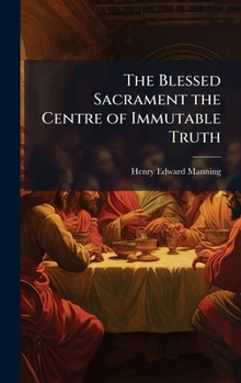 Hardcover The Blessed Sacrament the Centre of Immutable Truth Book