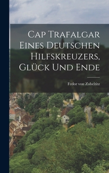 Hardcover Cap Trafalgar Eines Deutschen Hilfskreuzers, Glück und Ende [German] Book