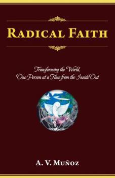 Paperback Radical Faith: Transforming the World, One Person at a Time from the Inside Out Book