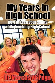 Paperback My Years in High School: How to Keep Your Sanity While Teaching High School Book